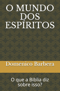 O Mundo DOS Espritos: O que a Biblia diz sobre isso?