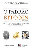 O Padr?o Bitcoin (Edi??o Brasileira): A Alternativa Descentralizada ao Banco Central