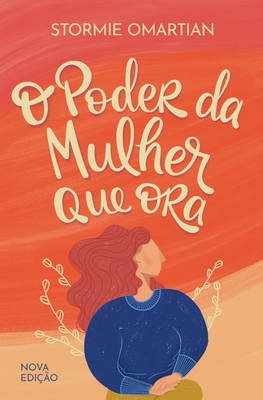 O poder da mulher que ora - Nova edi??o - Omartian, Stormie