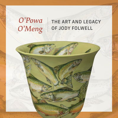 O' Powa O' Meng: The Art and Legacy of Jody Folwell - Greci Green, Adriana (Editor), and Yohe, Jill Ahlberg, and Bernstein, Bruce