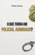 O Que Torna Um Policial Admirado?