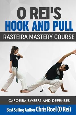 O Rei's Hook and Pull: Rasteira Mastery Course: Capoeira Sweeps and Defenses - Roel, Chris