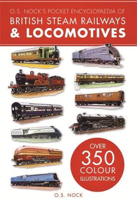 O. S. Nock's Pocket Encyclopedia of British Steam Railways & Locomotives - Nock, O. S.