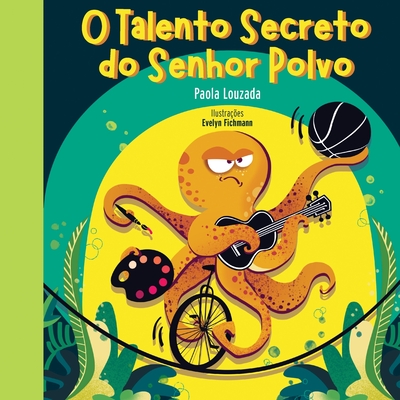 O Talento Secreto do Senhor Polvo - Louzada, Paola, and Fichmann, Evelyn (Illustrator), and Louzada, Camila (Translated by)