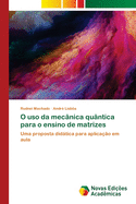 O uso da mec?nica qu?ntica para o ensino de matrizes