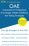 OAE Assessment of Professional Knowledge Middle Childhood - Test Taking Strategies: OAE 002 - Free Online Tutoring - New 2020 Edition - The latest strategies to pass your exam.