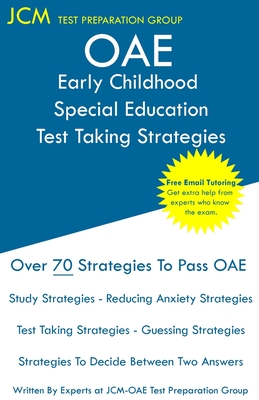 OAE Early Childhood Special Education Test Taking Strategies: OAE 013 - Free Online Tutoring - New 2020 Edition - The latest strategies to pass your exam. - Test Preparation Group, Jcm-Oae