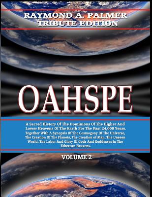 Oahspe Volume 2: Raymond A. Palmer Tribute Edition (In Two Volumes) - Newbrough, John Ballou, and Beckley, Timothy Green (Editor), and Swartz, Tim R (Editor)