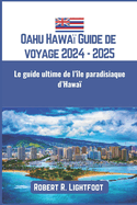Oahu Hawa? Guide de voyage 2024 - 2025: Le guide ultime de l'?le paradisiaque d'Hawa?