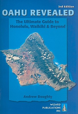 Oahu Revealed: The Ultimate Guide to Honolulu, Waikiki & Beyond - Doughty, Andrew, III