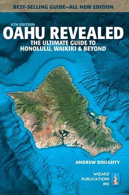 Oahu Revealed: The Ultimate Guide to Honolulu, Waikiki & Beyond - Doughty, Andrew, III, and Boyd, Leona (Photographer)