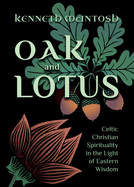 Oak and Lotus: Celtic Christian Spirituality in the Light of Eastern Wisdom