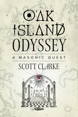 Oak Island Odyssey: A Masonic Quest - Clarke, Scott
