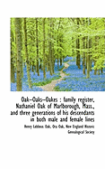 Oak--Oaks--Oakes; Family Register, Nathaniel Oak of Marlborough, Mass., and Three Generations of His Descendants in Both Male and Female Lines