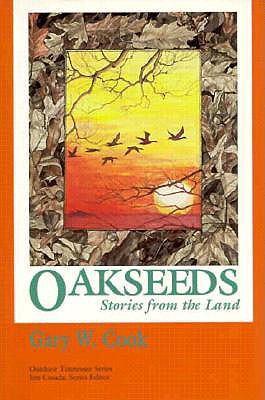 Oakseeds: Stories from Land - Cook, Gary W