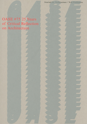 OASE 75: 25 Years of Critical Reflection on Architecture - Frampton, Kenneth (Editor), and Patteeuw, Vronique (Editor), and Schoonderbeek, Marc (Text by)