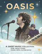 Oasis, A Sheet Music Collection for True Fans: Piano, Vocal, Guitar Edition