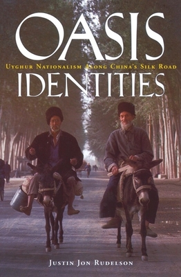 Oasis Identities: Uyghur Nationalism Along China's Silk Road - Rudelson, Justin Jon, Professor