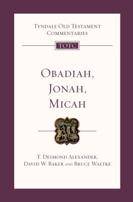 Obadiah, Jonah and Micah - Alexander, T Desmond, Dr., and Baker, David W, and Waltke, Bruce