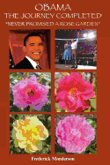 Obama the Journey Completed - Never Promised a Rose Garden: Never Promised a Rose Garden