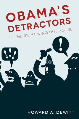 Obama's Detractors: In The Right Wing Nut House - DeWitt, Howard A