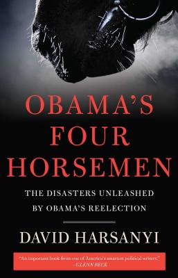 Obama's Four Horsemen: The Disasters Unleashed by Obama's Reelection - Harsanyi, David