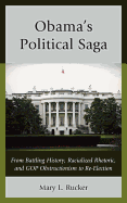 Obama's Political Saga: From Battling History, Racialized Rhetoric, and GOP Obstructionism to Re-Election