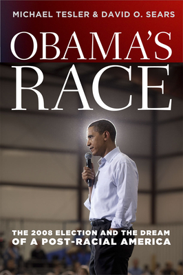 Obama's Race: The 2008 Election and the Dream of a Post-Racial America - Tesler, Michael, and Sears, David O