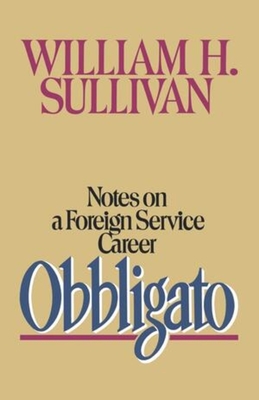Obbligato: Notes on a Foreign Service Career - Sullivan, William H