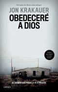 Obedecer? a Dios: El Crimen Que Puso La Fe a Prueba / Under the Banner of Heaven. a Story of Violent Faith: El Crimen Que Puso La Fe a Prueba