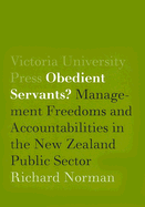 Obedient Servants?: Management Freedoms and Accountabilities in the New Zealand Public Sector