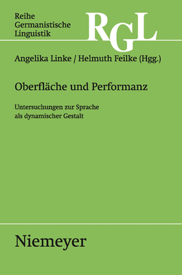 Oberflache Und Performanz: Untersuchungen Zur Sprache ALS Dynamischer Gestalt - Linke, Angelika (Editor), and Feilke, Helmuth (Editor)