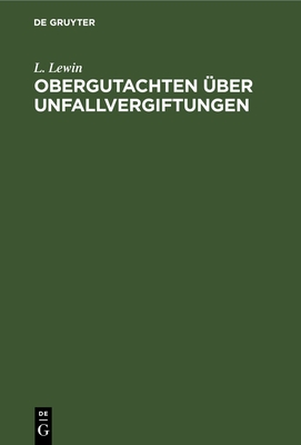 Obergutachten ?ber Unfallvergiftungen: Dem Reichs-Versicherungsamt Und Anderen Gerichten Erstattet - Lewin, L