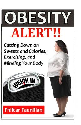 Obesity Alert: Cutting Down on Sweets and Calories, Exercising, and Minding Your Body - Faunillan, Fhilcar