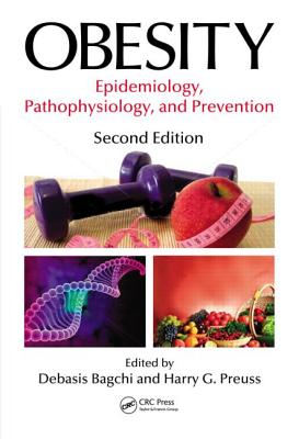 Obesity: Epidemiology, Pathophysiology, and Prevention, Second Edition - Bagchi, Debasis, Ph.D., F.A.C.N. (Editor), and Preuss, Harry G (Editor)