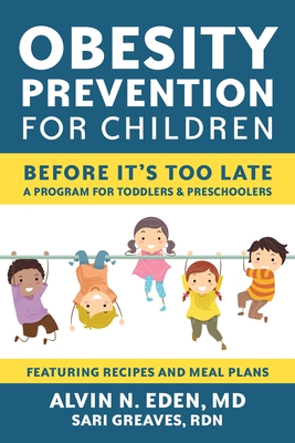 Obesity Prevention for Children: Before It's Too Late: A Program for Toddlers & Preschoolers - Eden, Alvin, and Greaves, Sari