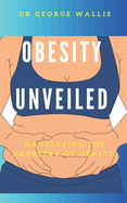 Obesity Unveiled: Navigating the Tapestry of Health