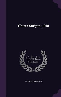 Obiter Scripta, 1918 - Harrison, Frederic