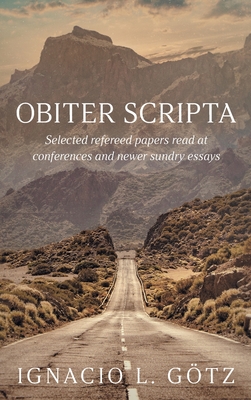 Obiter Scripta: Selected refereed papers read at conferences and newer sundry essays - Gtz, Ignacio L
