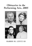Obituaries in the Performing Arts, 2005: Film, Television, Radio, Theatre, Dance, Music, Cartoons and Pop Culture