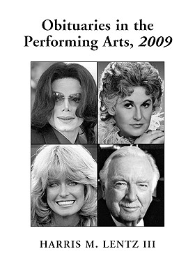 Obituaries in the Performing Arts: Film, Television, Radio, Theatre, Dance, Music, Cartoons and Pop Culture - Lentz, Harris M