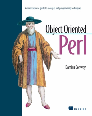 Object Oriented Perl: A Comprehensive Guide to Concepts and Programming Techniques - Conway, Damian, and Schwartz, Randal L (Foreword by)