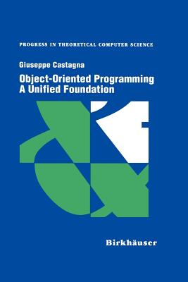 Object-Oriented Programming a Unified Foundation - Castagna, Giuseppe