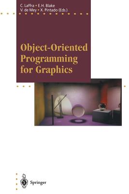 Object-Oriented Programming for Graphics - Laffra, Chris (Editor), and Blake, Edwin H (Editor), and Mey, Vicki De (Editor)