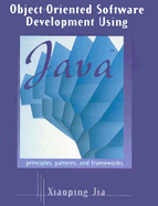 Object-Oriented Software Development Using Java: Principles, Patterns, and Frameworks