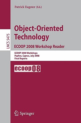 Object-Oriented Technology. Ecoop 2008 Workshop Reader: Ecoop 2008 Workshops Paphos, Cyprus, July 7-11, 2008 Final Reports - Eugster, Patrick (Editor)