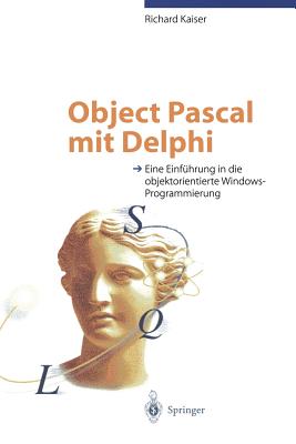 Object Pascal Mit Delphi: Eine Einfhrung in Die Objektorientierte Windows-Programmierung - Kaiser, Richard