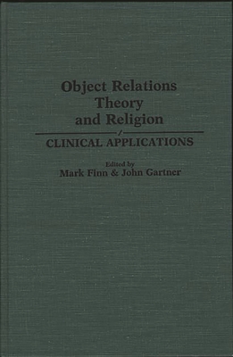 Object Relations Theory and Religion: Clinical Applications - Finn, Mark G, and Gartner, John