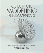 Object-Role Modeling Fundamentals: A Practical Guide to Data Modeling with Orm