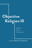 Objective Religion: Freedom, Politics, Secularization